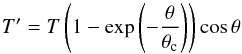 \begin{equation} T'=T\left(1-\exp\left(-\frac{\theta}{\theta_{\rm c}}\right)\right) \cos\theta \label{eq:t_stang} \end{equation}