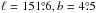 \hbox{$\ell = 151\fdg6, b =4\fdg5$}