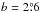 \hbox{$b = 2\fdg6$}
