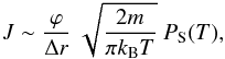 \begin{eqnarray} \label{mpr} J \sim \frac{\varphi}{\Delta r}~\sqrt{\frac{2m}{\pi k_{\rm B} T}}~P_{\rm S}(T), \end{eqnarray}