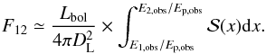 Mathematical equation: \begin{equation} F_{12}\simeq \frac{L_\mathrm{bol}}{4\pi D_\mathrm{L}^2} \times \int_{E_\mathrm{1,obs}/E_\mathrm{p,obs}}^{E_\mathrm{2,obs}/E_\mathrm{p,obs}} \mathcal{S}(x) {\rm d}x. \label{eq:flux12} \end{equation}