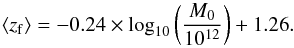 Mathematical equation: \begin{equation} {\langle z_{\rm f} \rangle=-0.24\times {\log_{10}}\left(\frac{M_0}{10^{12}}\right)+1.26}. \end{equation}