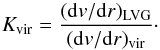 Mathematical equation: \appendix \setcounter{section}{1} \begin{equation} K_{\rm vir}=\frac{({\rm d}v/{\rm d}r)_{\rm LVG}}{({\rm d}v/{\rm d}r)_{\rm vir}}\cdot \end{equation}