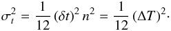 Mathematical equation: \appendix \setcounter{section}{1} \begin{eqnarray} \sigma_t^2 = \frac{1}{12} \, (\delta t)^2 \, n^2 = \frac{1}{12} \, (\Delta T)^2 \cdot \label{Eq:variance(t_i):2} \end{eqnarray}