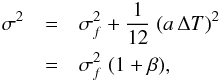 Mathematical equation: \appendix \setcounter{section}{1} \begin{eqnarray} \sigma^2 & = & \sigma_f^2 + \frac{1}{12}\; (a \,\Delta T)^2 \nonumber\\ & = & \sigma_f^2 \; (1+\beta), \label{Eq:uncorrelatedVariances:1} \end{eqnarray}