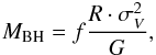Mathematical equation: \begin{eqnarray} {M_{\rm BH}} = f \frac{R \cdot \sigma_{V}^2}{G}, \end{eqnarray}
