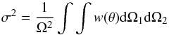 Mathematical equation: \begin{equation} \sigma^2=\frac{1}{\Omega^2}\int\int w(\theta)\rm{d}\Omega_1\rm{d}\Omega_2 \end{equation}