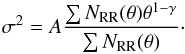 Mathematical equation: \begin{eqnarray} \sigma^2=A\frac{\sum N_{\rm RR}(\theta)\theta^{1-\gamma}}{\sum N_{\rm RR}(\theta)}\cdot \end{eqnarray}