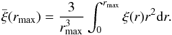 Mathematical equation: \begin{eqnarray} \overset{\_}{\xi}(r_{\max}) = \frac{3}{r_{\max}^3}\int_0^{r_{\max}}\xi(r)r^2\mbox{d}r . \end{eqnarray}