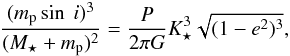 Mathematical equation: \begin{eqnarray} \frac{(m_{\rm p}\sin~i )^3}{(M_{\star}+m_{\rm p})^2} = \frac{P}{2\pi G} K_{\star}^3 \sqrt{(1 - e^2)^3}, \end{eqnarray}