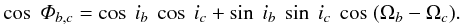 Mathematical equation: \begin{eqnarray} \cos~\varPhi_{b,c} = \cos~i_{b}~\cos~i_{c} + \sin~i_{b}~\sin~i_{c}~\cos~(\Omega_{b}-\Omega_{c}). \end{eqnarray}