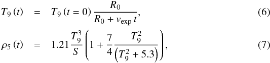 Mathematical equation: \begin{eqnarray} T_9 \left( t \right) &=& T_9 \left( t=0 \right)\frac{R_0}{R_0 + v_{\rm exp}\,t} , \\ \rho_5 \left( t \right) &=& 1.21 \frac{T_9^3}{S}\left(1+\frac{7}{4}\frac{T_9^2}{\left(T_9^2 + 5.3\right)}\right) , \end{eqnarray}