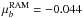Mathematical equation: \hbox{$\mu_b^{\rm RAM}=-0.044$}