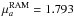 Mathematical equation: \hbox{$\mu_a^{\rm RAM} = 1.793$}