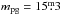 Mathematical equation: \hbox{$m_{\rm pg}=15\fm3$}