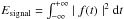 Mathematical equation: \hbox{$E_{{\rm{signal}}}=\int_{-\infty}^{+\infty}\mid{f(t)}\mid^{2}{{\rm{d}}t}$}