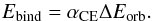 Mathematical equation: \begin{equation} \label{eq:alpha} E_\mathrm{bind} = \alpha_{\mathrm{CE}}\Delta E_\mathrm{orb}. \end{equation}
