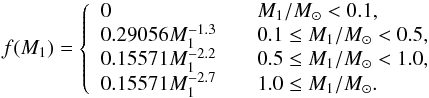 Mathematical equation: \begin{equation} f(M_\mathrm{1}) = \left\{\begin{array}{l l} 0 & \quad M_\mathrm{1}/\Msun<0.1,\\ 0.29056M_\mathrm{1}^{-1.3} & \quad 0.1\leq{M_\mathrm{1}/\Msun}<0.5, \\ 0.15571M_\mathrm{1}^{-2.2} & \quad 0.5\leq{M_\mathrm{1}/\Msun}<1.0, \\ 0.15571M_\mathrm{1}^{-2.7} & \quad 1.0\leq{M_\mathrm{1}/\Msun}. \\ \end{array} \right. \label{M1dist} \end{equation}