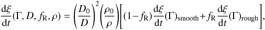 Mathematical equation: \begin{equation} \frac{\mathrm d \xi}{\mathrm d t}(\Gamma,D,f_{\mathrm R},\rho)=\Bigg(\frac{D_{0}}{D}\Bigg)^{2}\Bigg(\frac{\rho_{0}}{\rho}\Bigg)\Bigg[(1-f_{\mathrm R})\frac{\mathrm d \xi}{\mathrm d t}(\Gamma)_{\text{smooth}}+f_{\mathrm R}\frac{\mathrm d \xi}{\mathrm d t}(\Gamma)_{\text{rough}}\Bigg], \end{equation}