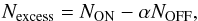 Mathematical equation: \begin{equation} \label{eqn:std_excess} N_\mathrm{excess} = N_\mathrm{ON}-\alpha N_\mathrm{OFF}, \end{equation}