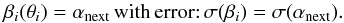 Mathematical equation: \appendix \setcounter{section}{1} \begin{equation} \label{eqn:beta_extrapolate} \beta_i(\theta_i) = \alpha_\mathrm{next}\,\mathrm{ with\, error{:} }\,\sigma(\beta_i)=\sigma(\alpha_\mathrm{next}). \end{equation}