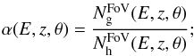 Mathematical equation: \begin{equation} \label{eqn:tbs_alpha} \alpha(E,z,\theta) = \frac{N_\mathrm{g}^\mathrm{FoV}(E,z,\theta)}{N_\mathrm{h}^\mathrm{FoV}(E,z,\theta)} ; \end{equation}