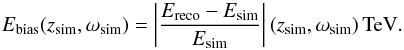 Mathematical equation: \begin{equation} \label{eqn:eth} E_\mathrm{bias}(z_\mathrm{sim},\omega_\mathrm{sim}) = \left|\frac{E_\mathrm{reco}-E_\mathrm{sim}}{E_\mathrm{sim}} \right|(z_\mathrm{sim}, \omega_\mathrm{sim})\,\mathrm{TeV} . \end{equation}