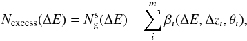 Mathematical equation: \begin{equation} N_\mathrm{excess}(\Delta{E}) = N_\mathrm{g}^\mathrm{s}(\Delta{E}) - \sum_i^m\beta_i(\Delta{E},\Delta{z}_i,\theta_i) , \end{equation}