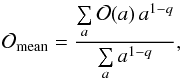 Mathematical equation: \begin{equation} \mathcal{O}_{\textrm{mean}}=\frac{\sum \limits_{a}\mathcal{O}(a)\,a^{1-q}}{\sum \limits_{a} a^{1-q}},\label{weightedmean} \end{equation}