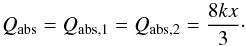 Mathematical equation: \begin{equation} Q_{\rm abs}=Q_{\rm abs,1}=Q_{\rm abs,2}=\frac{8kx}{3}\cdot \end{equation}
