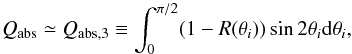 Mathematical equation: \begin{equation} Q_{\rm abs}\simeq Q_{\rm abs,3} \equiv \int^{\pi/2}_{0}(1-R(\theta_{i}))\sin 2\theta_{i} {\rm d}\theta_{i}, \end{equation}