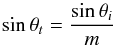 Mathematical equation: \begin{equation} \sin \theta_{t}=\frac{\sin \theta_{i}}{m} \end{equation}