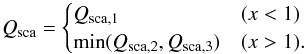 Mathematical equation: \begin{equation} Q_{\rm sca}= \begin{cases} Q_{\rm sca,1} & (x<1)\\ \min(Q_{\rm sca,2}, Q_{\rm sca,3}) & (x>1). \end{cases} \end{equation}