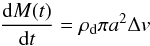Mathematical equation: \begin{equation} \frac{{\rm d}M(t)}{{\rm d}t}=\rho_{\rm d}\pi a^{2}\Delta v \end{equation}