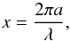 Mathematical equation: \begin{equation} x=\frac{2\pi a}{\lambda}, \end{equation}