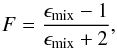 Mathematical equation: \begin{equation} F=\frac{\epsilon_{\rm mix}-1}{\epsilon_{\rm mix}+2}, \end{equation}