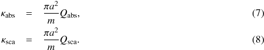 Mathematical equation: \begin{eqnarray} \kappa_{\rm abs}&=&\frac{\pi a^2}{m}Q_{\rm abs},\\ \kappa_{\rm sca}&=&\frac{\pi a^2}{m}Q_{\rm sca}. \end{eqnarray}