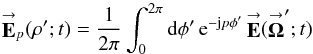 Mathematical equation: % subequation 1896 1 \begin{equation} \label{Eq:EPTAMImage} \vecbf{E}_{p}(\rho^{\prime};t) = \frac{1}{2\pi} \int_{0}^{2\pi} {\rm d}\phi^{\prime} \, {\rm e}^{-{\rm j} p \phi^{\prime}} \, \vecbf{E}(\vecbf{\Omega}^{\prime};t) \end{equation}