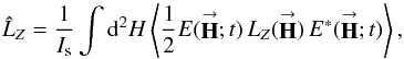 Mathematical equation: % subequation 2174 0 \begin{equation} \label{Eq:Lexp} \hat{L}_{Z} = \frac{1}{I_{\rm s}} \int {\rm d}^{2}H \left< \frac{1}{2} E(\vecbf{H};t) \, L_{Z}(\vecbf{H}) \, E^{*}(\vecbf{H};t) \right> , \end{equation}