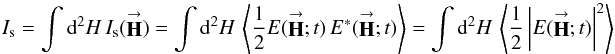 Mathematical equation: % subequation 2174 1 \begin{equation} \label{Eq:I_integrated_scalar} I_{\rm s} = \int {\rm d}^{2}H \, I_{\rm s}(\vecbf{H}) = \int {\rm d}^{2}H \, \left< \frac{1}{2} E(\vecbf{H};t) \, E^{*}(\vecbf{H};t) \right> = \int {\rm d}^{2}H \, \left< \frac{1}{2} \left| E(\vecbf{H};t) \right|^{2} \right> \end{equation}