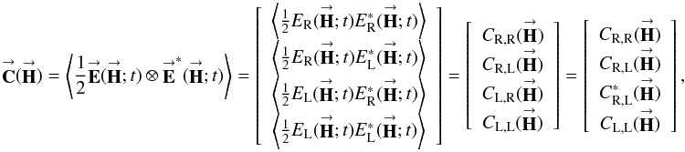 Mathematical equation: \begin{equation} \label{Eq:C} \vecbf{C}(\vecbf{H}) = \left< \frac{1}{2} \vecbf{E}(\vecbf{H};t) \otimes \vecbf{E}^{*}(\vecbf{H};t) \right> = \left[ \begin{array}{c} \left< \frac{1}{2} E_{\rm R}(\vecbf{H};t) E^{*}_{\rm R}(\vecbf{H};t) \right> \\ \left< \frac{1}{2} E_{\rm R}(\vecbf{H};t) E^{*}_{\rm L}(\vecbf{H};t) \right> \\ \left< \frac{1}{2} E_{\rm L}(\vecbf{H};t) E^{*}_{\rm R}(\vecbf{H};t) \right> \\ \left< \frac{1}{2} E_{\rm L}(\vecbf{H};t) E^{*}_{\rm L}(\vecbf{H};t) \right> \end{array} \right] = \left[ \begin{array}{c} C_{\rm R,R}(\vecbf{H}) \\ C_{\rm R,L}(\vecbf{H}) \\ C_{\rm L,R}(\vecbf{H}) \\ C_{\rm L,L}(\vecbf{H}) \end{array} \right] = \left[ \begin{array}{c} C_{\rm R,R}(\vecbf{H}) \\ C_{\rm R,L}(\vecbf{H}) \\ C^{*}_{\rm R,L}(\vecbf{H}) \\ C_{\rm L,L}(\vecbf{H}) \end{array} \right] , \end{equation}