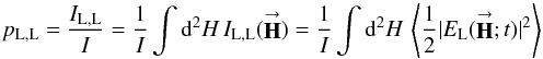 Mathematical equation: % subequation 2322 2 \begin{equation} \label{Eq:p_L} p_{\rm L,L} = \frac{I_{\rm L,L}}{I} = \frac{1}{I} \int {\rm d}^{2}H \, I_{\rm L,L}(\vecbf{H}) = \frac{1}{I} \int {\rm d}^{2}H \, \left< \frac{1}{2}|E_{\rm L}(\vecbf{H};t)|^{2} \right> \end{equation}