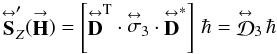 Mathematical equation: % subequation 2669 2 \begin{equation} \label{Eq:SopExpand} \matbf{S}^{\prime}_{Z}(\vecbf{H}) = \left[\matbf{D}^{\rm T} \cdot \matbf{\sigma}_{3} \cdot \matbf{D}^{*}\right] \, \hbar = \matbf{\mathcal{D}}_{3} \, \hbar \end{equation}