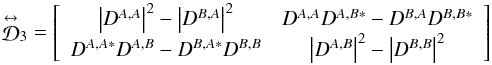 Mathematical equation: % subequation 2669 3 \begin{equation} \label{Eq:D3D} \matbf{\mathcal{D}}_{3} = \left[ \begin{array}{cc} \left|D^{A,A}\right|^{2} - \left|D^{B,A}\right|^{2} & D^{A,A} D^{A,B *} - D^{B,A} D^{B,B *} \\ D^{A,A *} D^{A,B} - D^{B,A *} D^{B,B} & \left|D^{A,B}\right|^{2} - \left|D^{B,B}\right|^{2} \end{array} \right] \end{equation}