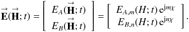 Mathematical equation: \begin{equation} \label{Eq:EFieldSimple} \vecbf{E}(\vecbf{H};t) = \left[ \begin{array}{c} E_{A}(\vecbf{H};t) \\ E_{B}(\vecbf{H};t) \end{array} \right] = \left[ \begin{array}{c} E_{A,{\it m}}(H;t) \, {\rm e}^{{\rm j} m \chi} \\ E_{B,n}(H;t) \, {\rm e}^{{\rm j} n \chi} \end{array} \right] . \end{equation}