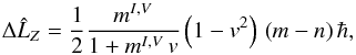 Mathematical equation: \begin{equation} \label{Eq:Mixing} \Delta \hat{L}_{Z} = \frac{1}{2} \frac{m^{I,V}}{1 + m^{I,V} \, v} \left( 1 - v^{2} \right) \, \left( m - n \right) \hbar , \end{equation}