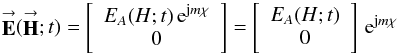 Mathematical equation: % subequation 3242 0 \begin{equation} \label{Eq:EAllvPlus1} \vecbf{E}(\vecbf{H};t) = \left[ \begin{array}{c} E_{A}(H;t) \, {\rm e}^{{\rm j} m \chi} \\ 0 \end{array} \right] = \left[ \begin{array}{c} E_{A}(H;t) \\ 0 \end{array} \right] \, {\rm e}^{{\rm j} m \chi} \end{equation}