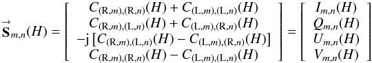 Mathematical equation: % subequation 1035 1 \begin{equation} \label{Eq:S_mn} \vecbf{S}_{m,n}(H) = \left[ \begin{array}{c} C_{({\rm R},m),({\rm R},n)}(H) + C_{({\rm L},m),({\rm L},n)}(H) \\ C_{({\rm R},m),({\rm L},n)}(H) + C_{({\rm L},m),({\rm R},n)}(H) \\ -{\rm j} \left[C_{({\rm R},m),({\rm L},n)}(H) - C_{({\rm L},m),({\rm R},n)}(H) \right] \\ C_{({\rm R},m),({\rm R},n)}(H) - C_{({\rm L},m),({\rm L},n)}(H) \end{array} \right] = \left[ \begin{array}{c} I_{m,n}(H) \\ Q_{m,n}(H) \\ U_{m,n}(H) \\ V_{m,n}(H) \end{array} \right] \end{equation}