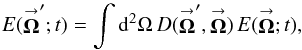 Mathematical equation: % subequation 1246 0 \begin{equation} \label{Eq:EPropScalar} E(\vecbf{\Omega}^{\prime};t) = \int {\rm d}^{2}\Omega \, D(\vecbf{\Omega}^{\prime},\vecbf{\Omega}) \, E(\vecbf{\Omega};t) , \end{equation}