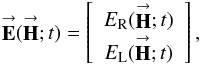 Mathematical equation: \begin{equation} \label{Eq:JonesV} \vecbf{E}(\vecbf{H};t) = \left[ \begin{array}{c} E_{\rm R}(\vecbf{H};t) \\ E_{\rm L}(\vecbf{H};t) \end{array} \right] , \end{equation}